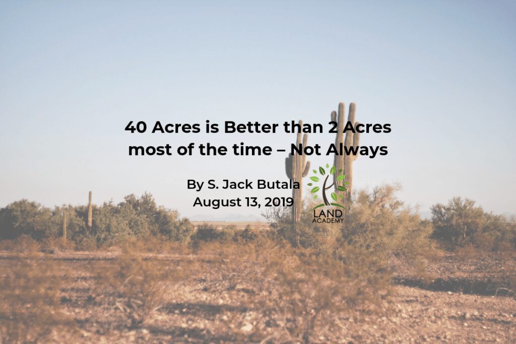40 acres is better than 2 acres mos of the time