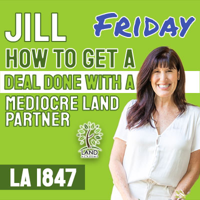 WP Jill Friday How to Get a Land Deal Done with a Mediocre Partner LA 1847