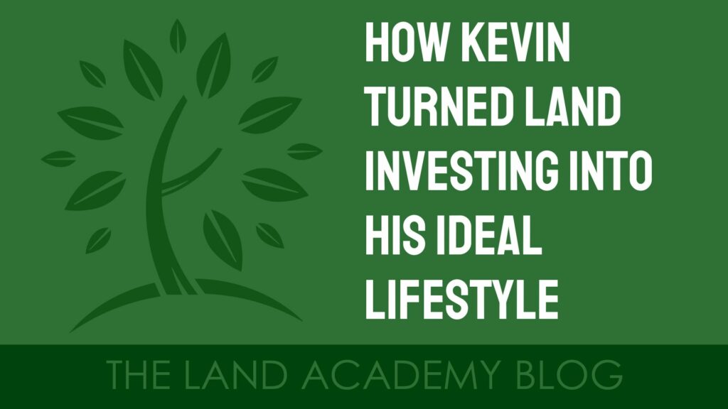How Kevin Turned Land Investing Into His Ideal Lifestyle blog thumbnail