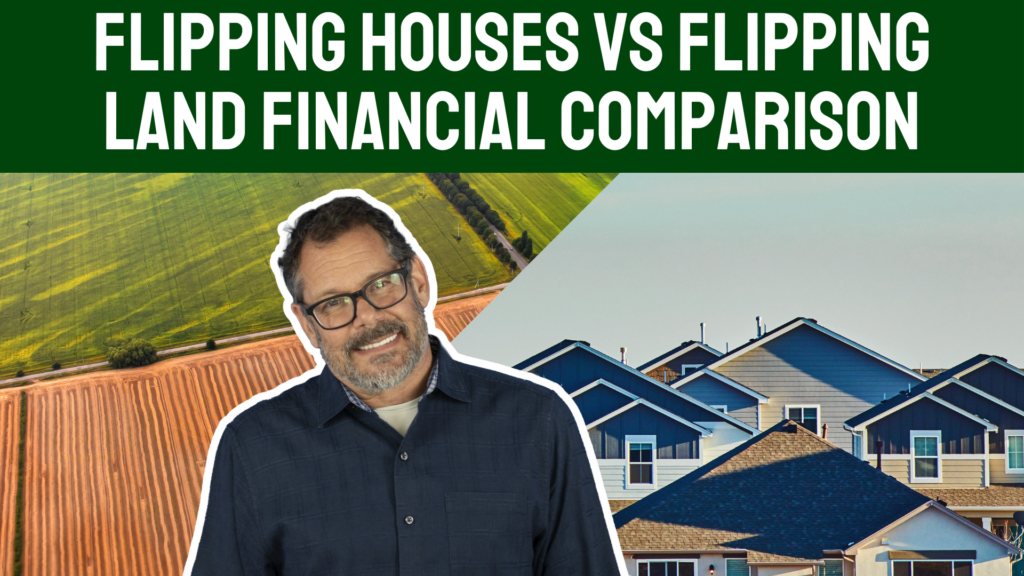 Flipping houses vs flipping land financial comparison
