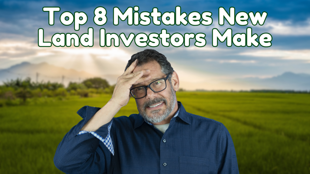 Top 8 Mistakes New Land Investors Make